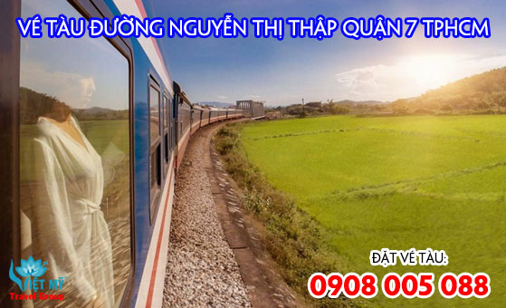 Vé Tàu đường Nguyễn Thị Thập quận 7 TPHCM