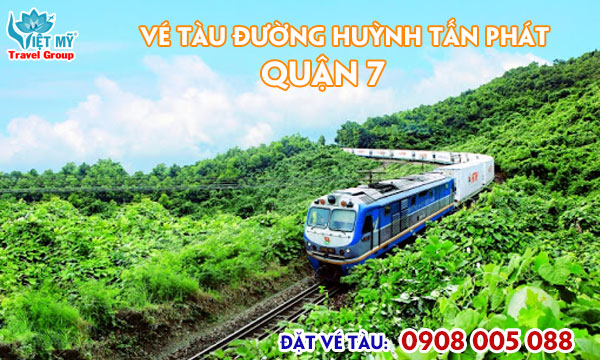 Vé Tàu đường Huỳnh Tấn Phát quận 7 TPHCM
