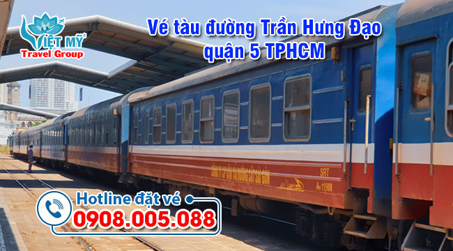Vé tàu đường Trần Hưng Đạo quận 5 TPHCM