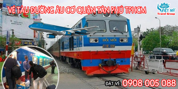 Vé tàu đường Âu Cơ quận Tân Phú TPHCM