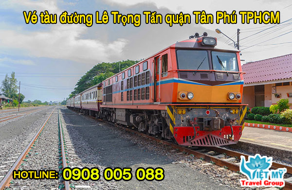 Vé tàu đường Lê Trọng Tấn quận Tân Phú TPHCM