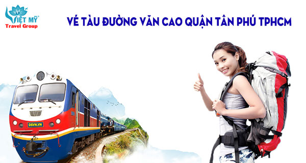 Vé tàu đường Văn Cao quận Tân Phú TPHCM