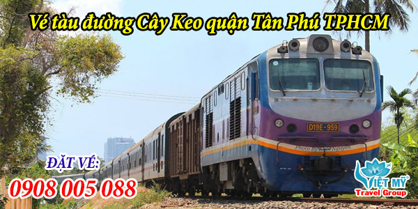 Vé tàu đường Cây Keo quận Tân Phú TPHCM