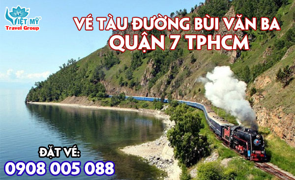 Vé tàu đường Bùi Văn Ba quận 7 TPHCM
