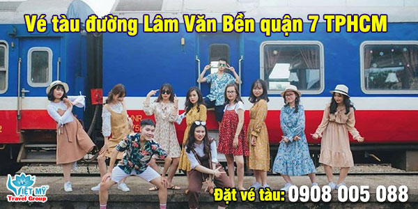 Vé tàu đường Lâm Văn Bền quận 7 TPHCM
