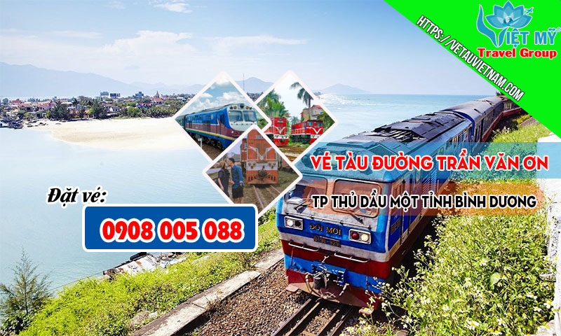 Vé tàu đường Trần Văn Ơn TP Thủ Dầu Một tỉnh Bình Dương