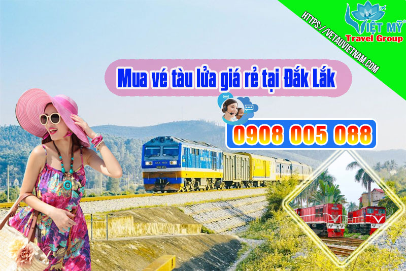 Mua vé tàu lửa giá rẻ tại Đắk Lắk