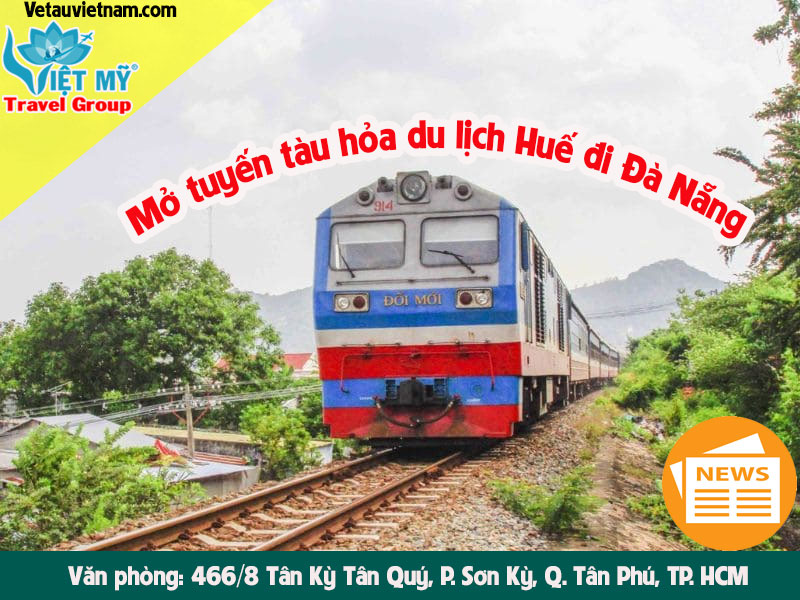 Mở tuyến tàu hỏa du lịch Huế đi Đà Nẵng